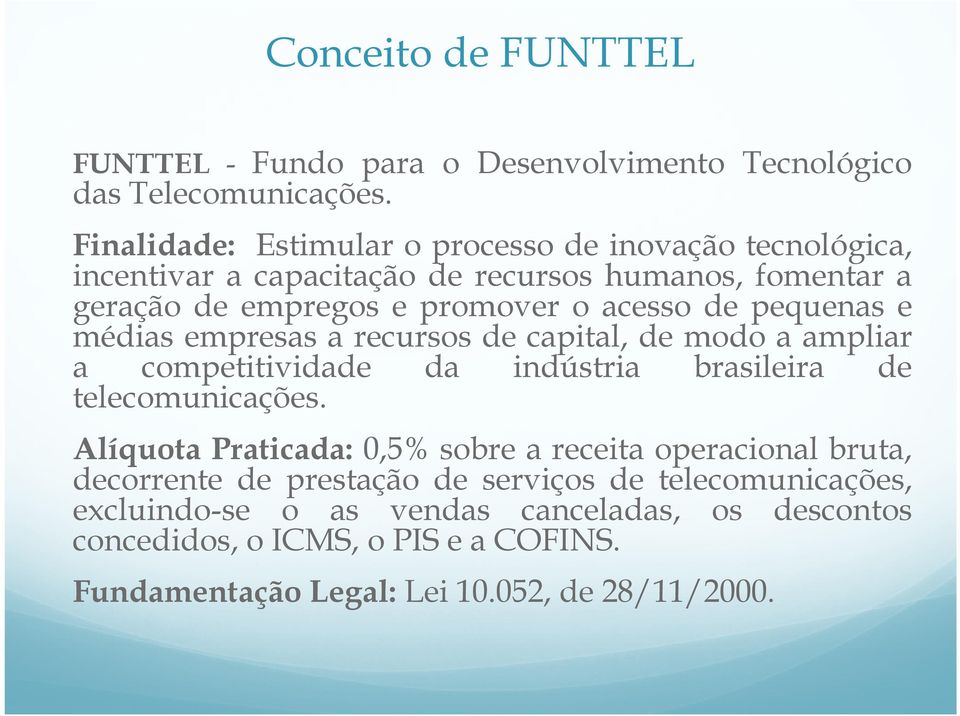 pequenas e médias empresas a recursos de capital, de modo a ampliar a competitividade da indústria brasileira de telecomunicações.