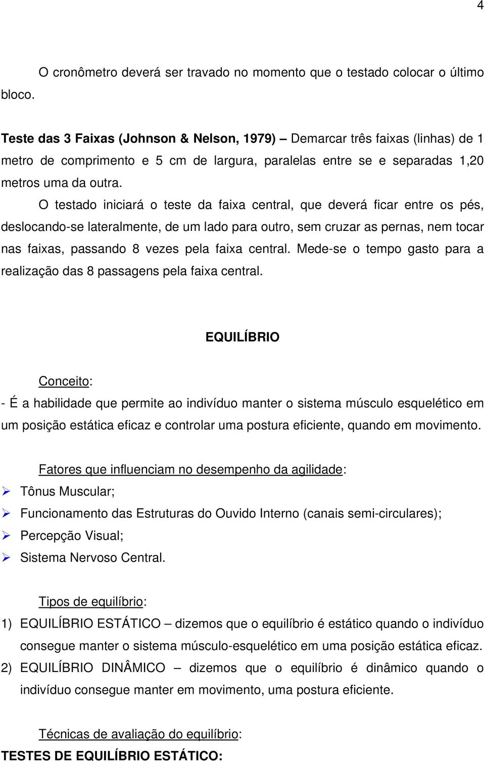 paralelas entre se e separadas 1,20 metros uma da outra.