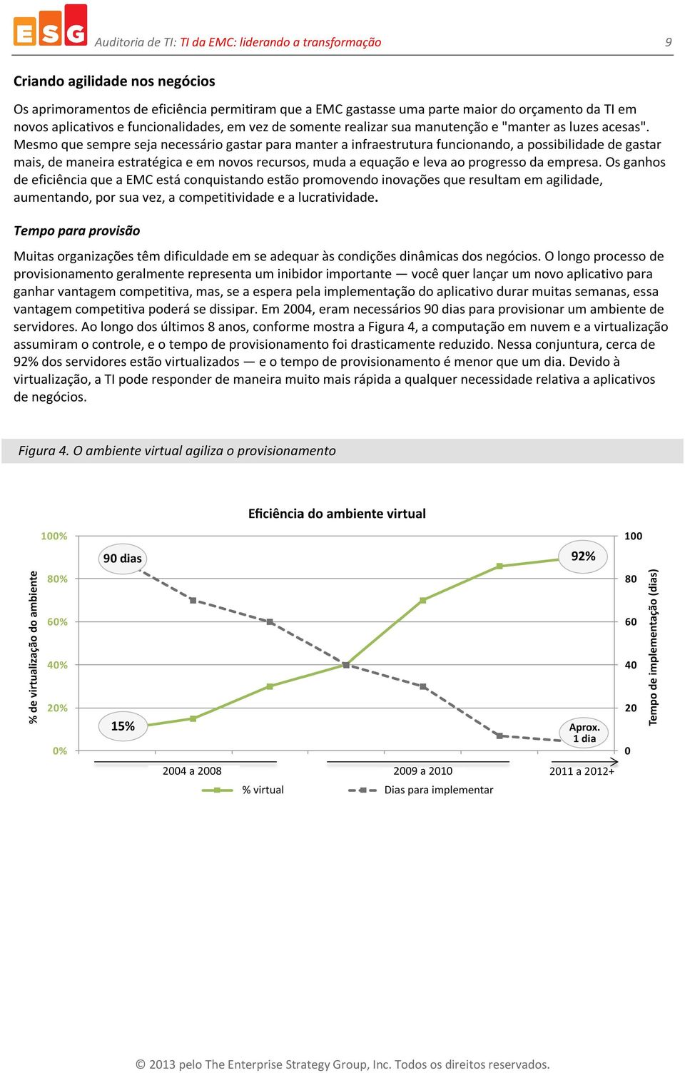 Mesmo que sempre seja necessário gastar para manter a infraestrutura funcionando, a possibilidade de gastar mais, de maneira estratégica e em novos recursos, muda a equação e leva ao progresso da