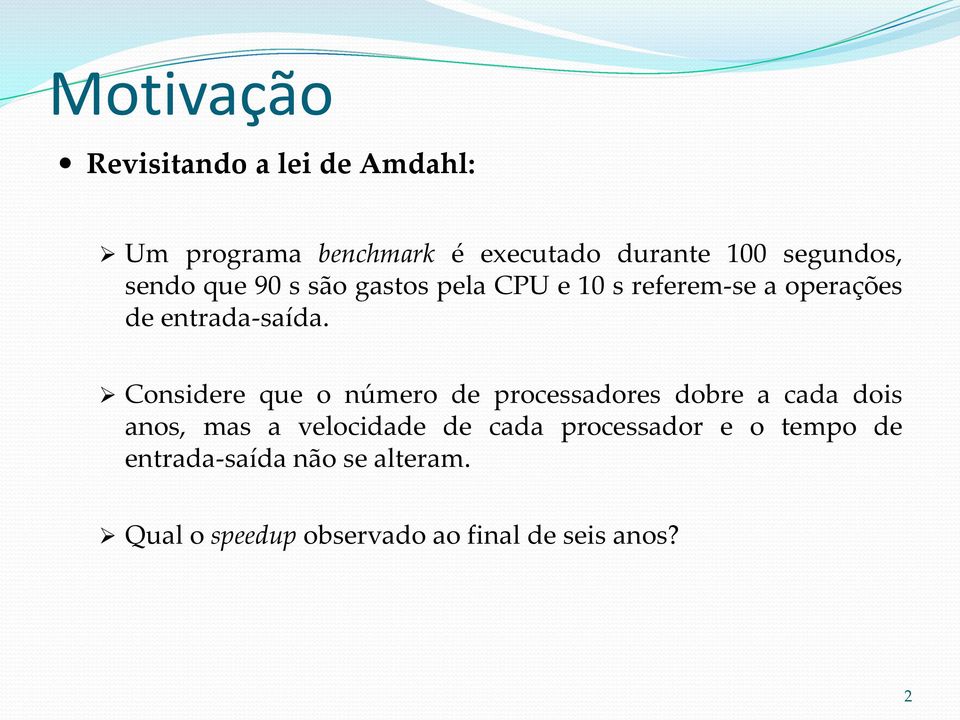 Considere que o número de processadores dobre a cada dois anos, mas a velocidade de cada