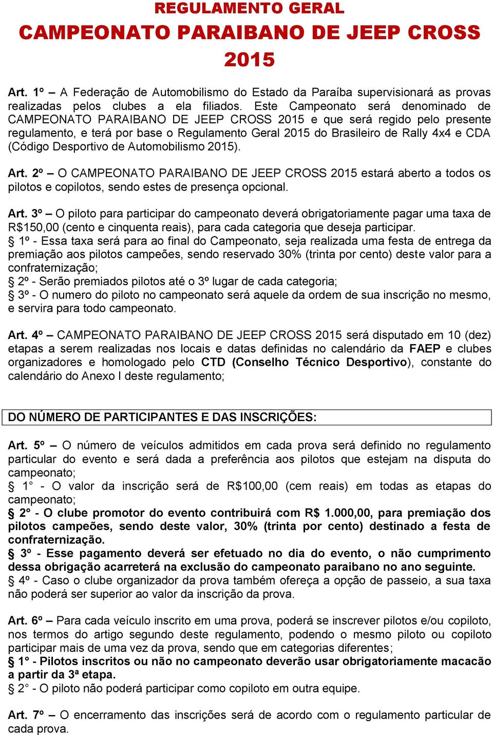 2º O estará aberto a todos os pilotos e copilotos, sendo estes de presença opcional. Art.