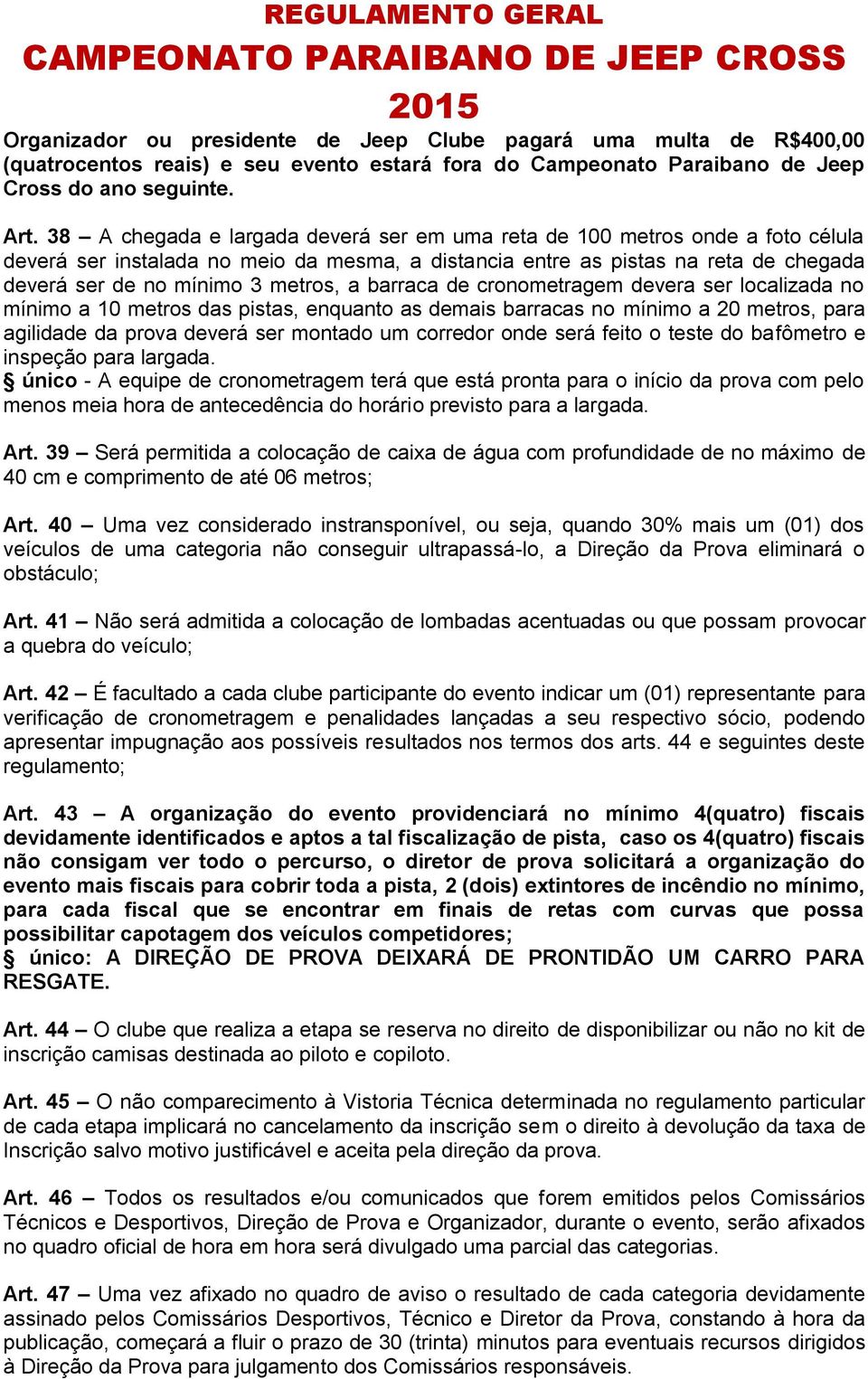 a barraca de cronometragem devera ser localizada no mínimo a 10 metros das pistas, enquanto as demais barracas no mínimo a 20 metros, para agilidade da prova deverá ser montado um corredor onde será