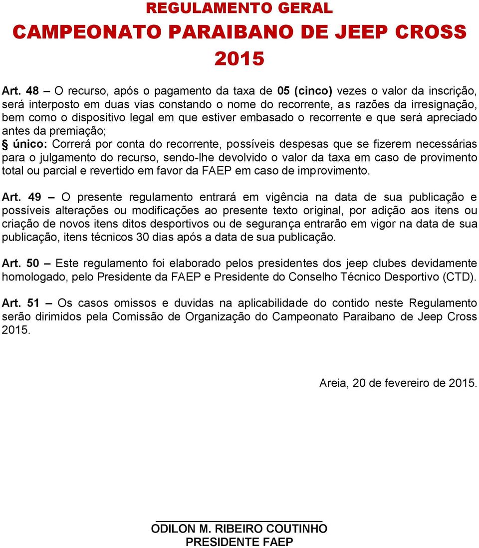 sendo-lhe devolvido o valor da taxa em caso de provimento total ou parcial e revertido em favor da FAEP em caso de improvimento. Art.