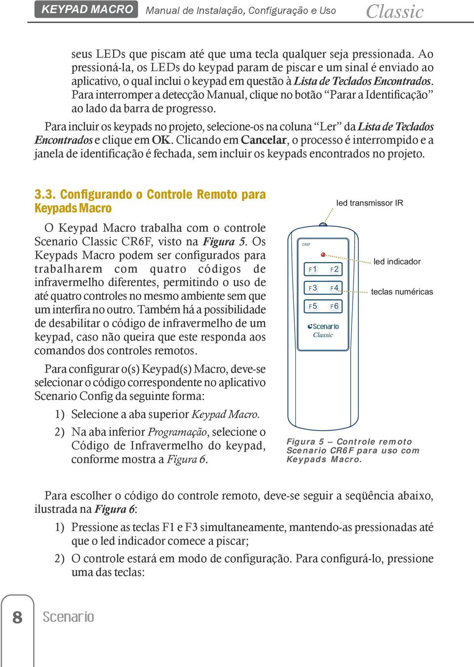 Para interromper a detecção Manual, clique no botão Parar a Identificação ao lado da barra de progresso.