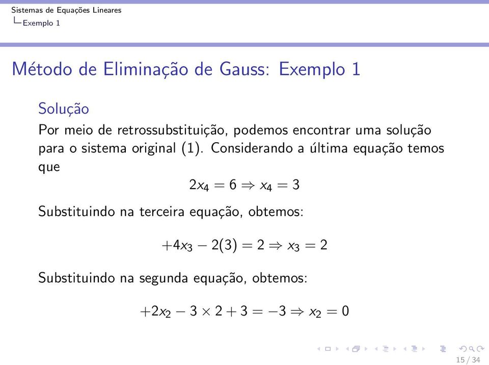 Considerando a última equação temos que 2x 4 = 6 x 4 = 3 Substituindo na terceira