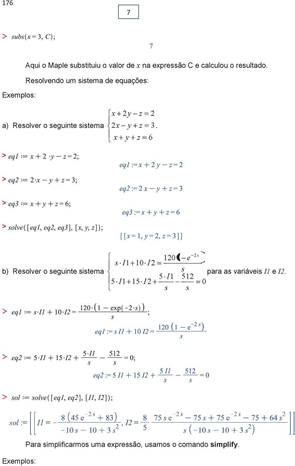 Resolvendo um sisema de equações: a) Resolver o seguine sisema x x x y y y z z z 3.