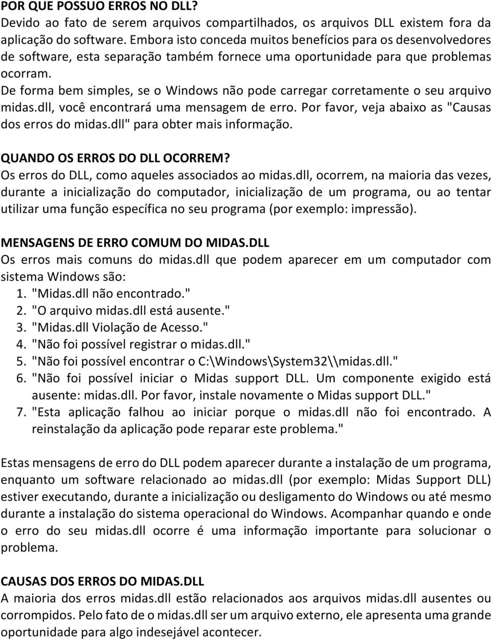 De forma bem simples, se o Windows não pode carregar corretamente o seu arquivo midas.dll, você encontrará uma mensagem de erro. Por favor, veja abaixo as "Causas dos erros do midas.