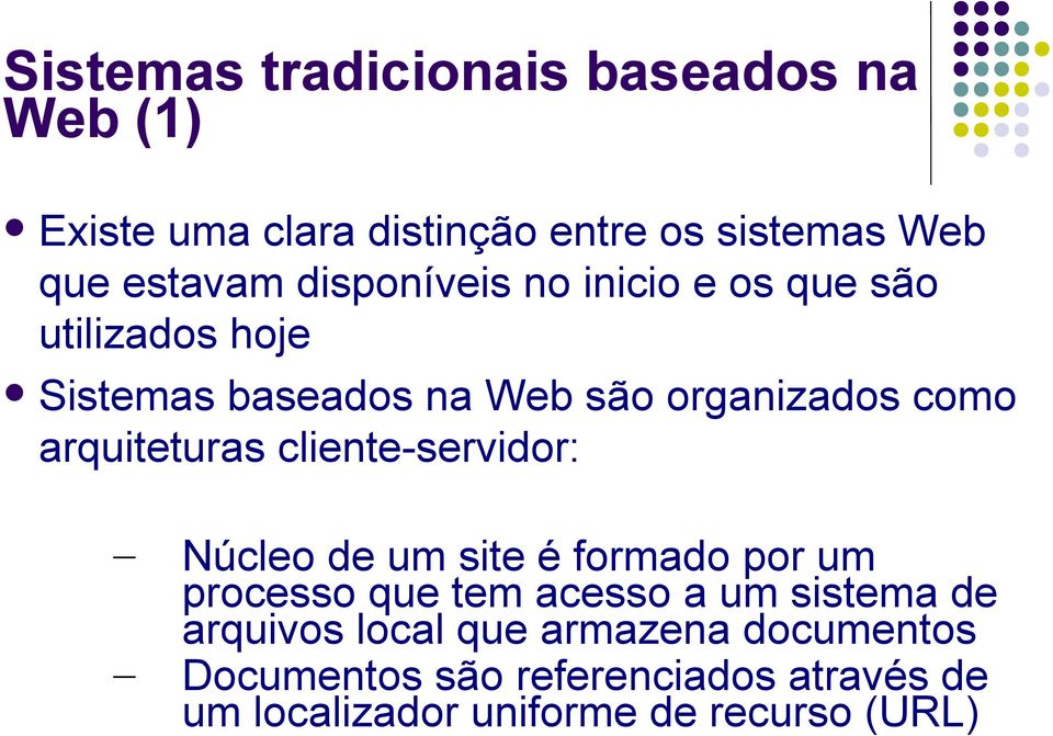 arquiteturas cliente-servidor: Núcleo de um site é formado por um processo que tem acesso a um sistema de