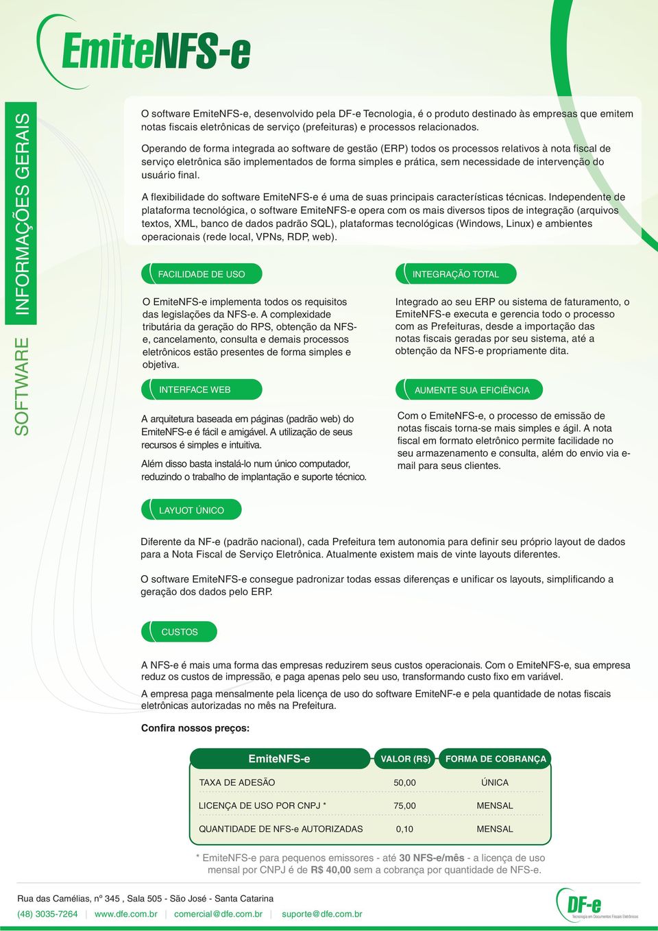 Operando de forma integrada ao software de gestão (ERP) todos os processos relativos à nota fiscal de serviço eletrônica são implementados de forma simples e prática, sem necessidade de intervenção