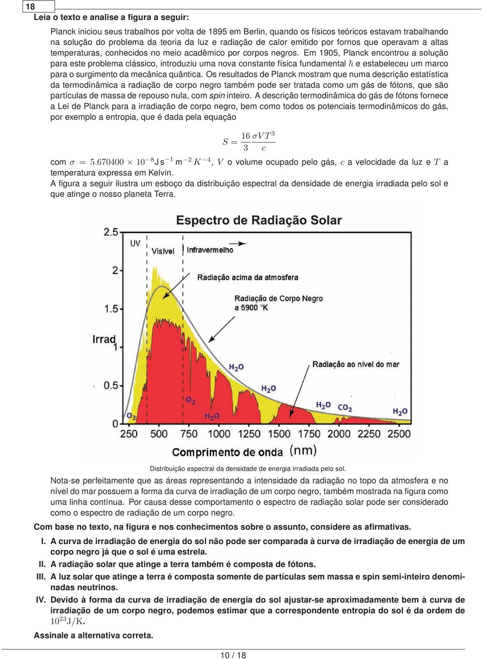 Em 1905, Planck encontrou a solução para este problema clássico, introduziu uma nova constante física fundamental e estabeleceu um marco para o surgimento da mecânica quântica.