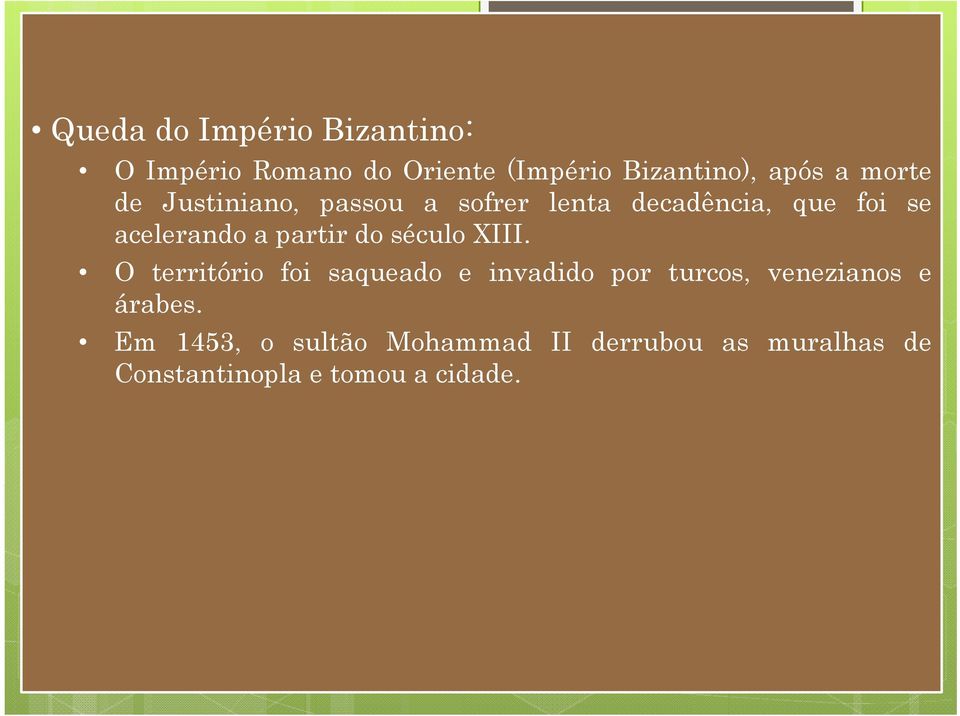 do século XIII. O território foi saqueado e invadido por turcos, venezianos e árabes.