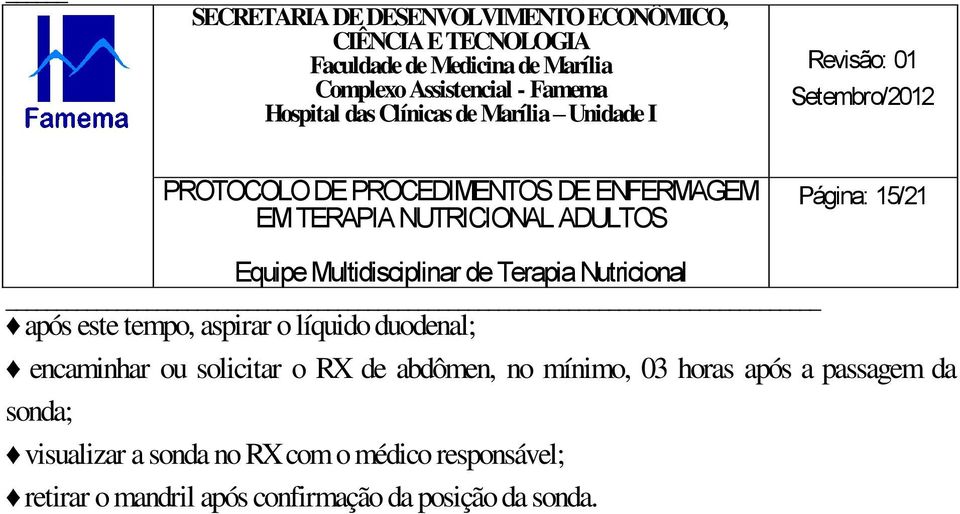 após a passagem da sonda; visualizar a sonda no RX com o