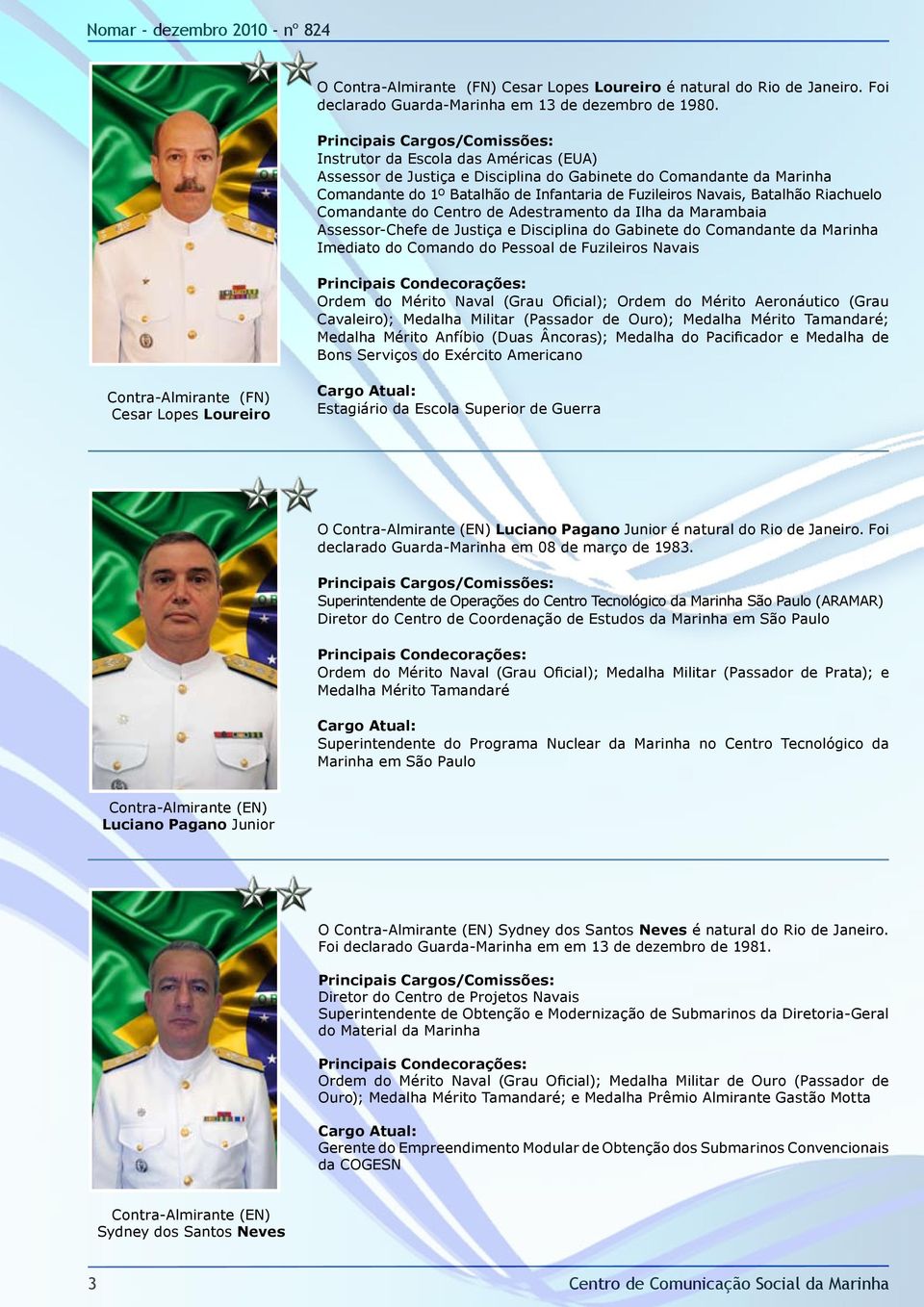 Comandante do Centro de Adestramento da Ilha da Marambaia Assessor-Chefe de Justiça e Disciplina do Gabinete do Comandante da Marinha Imediato do Comando do Pessoal de Fuzileiros Navais Ordem do
