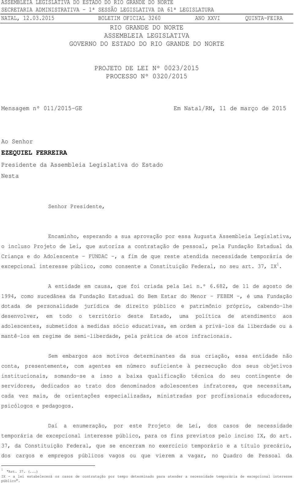 Lei, que autoriza a contratação de pessoal, pela Fundação Estadual da Criança e do Adolescente FUNDAC, a fim de que reste atendida necessidade temporária de excepcional interesse público, como