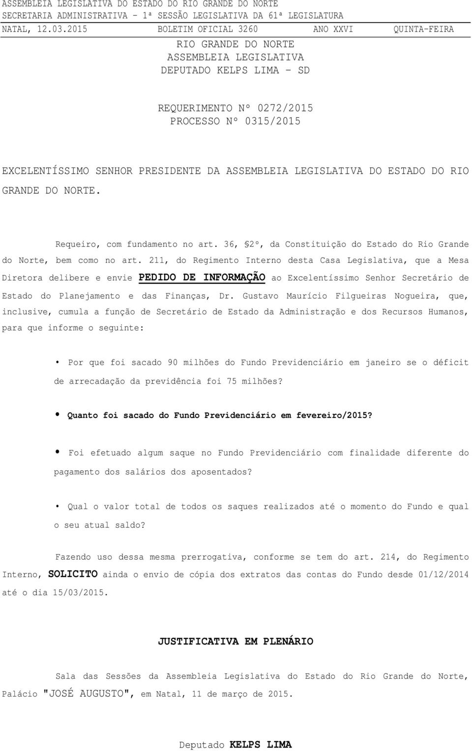 211, do Regimento Interno desta Casa Legislativa, que a Mesa Diretora delibere e envie PEDIDO DE INFORMAÇÃO ao Excelentíssimo Senhor Secretário de Estado do Planejamento e das Finanças, Dr.