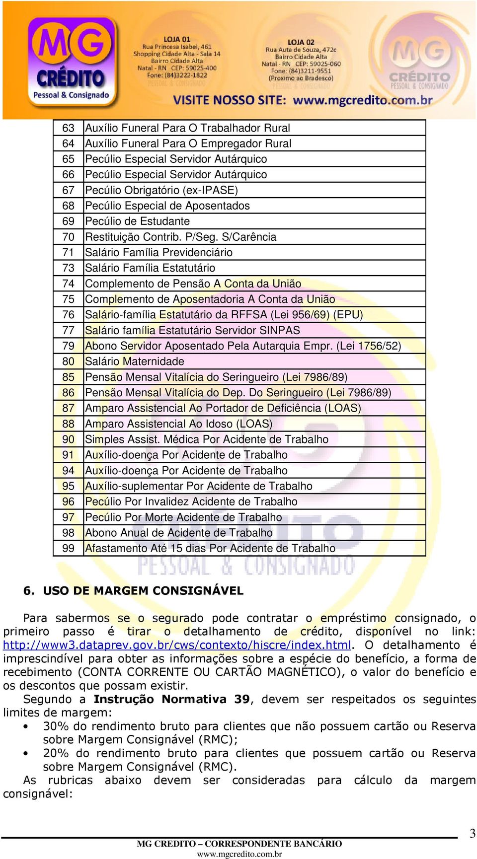 S/Carência 71 Salário Família Previdenciário 73 Salário Família Estatutário 74 Complemento de Pensão A Conta da União 75 Complemento de Aposentadoria A Conta da União 76 Salário-família Estatutário