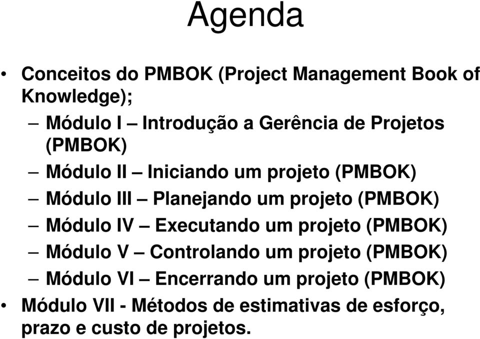 (PMBOK) Módulo IV Executando um projeto (PMBOK) Módulo V Controlando um projeto (PMBOK) Módulo VI