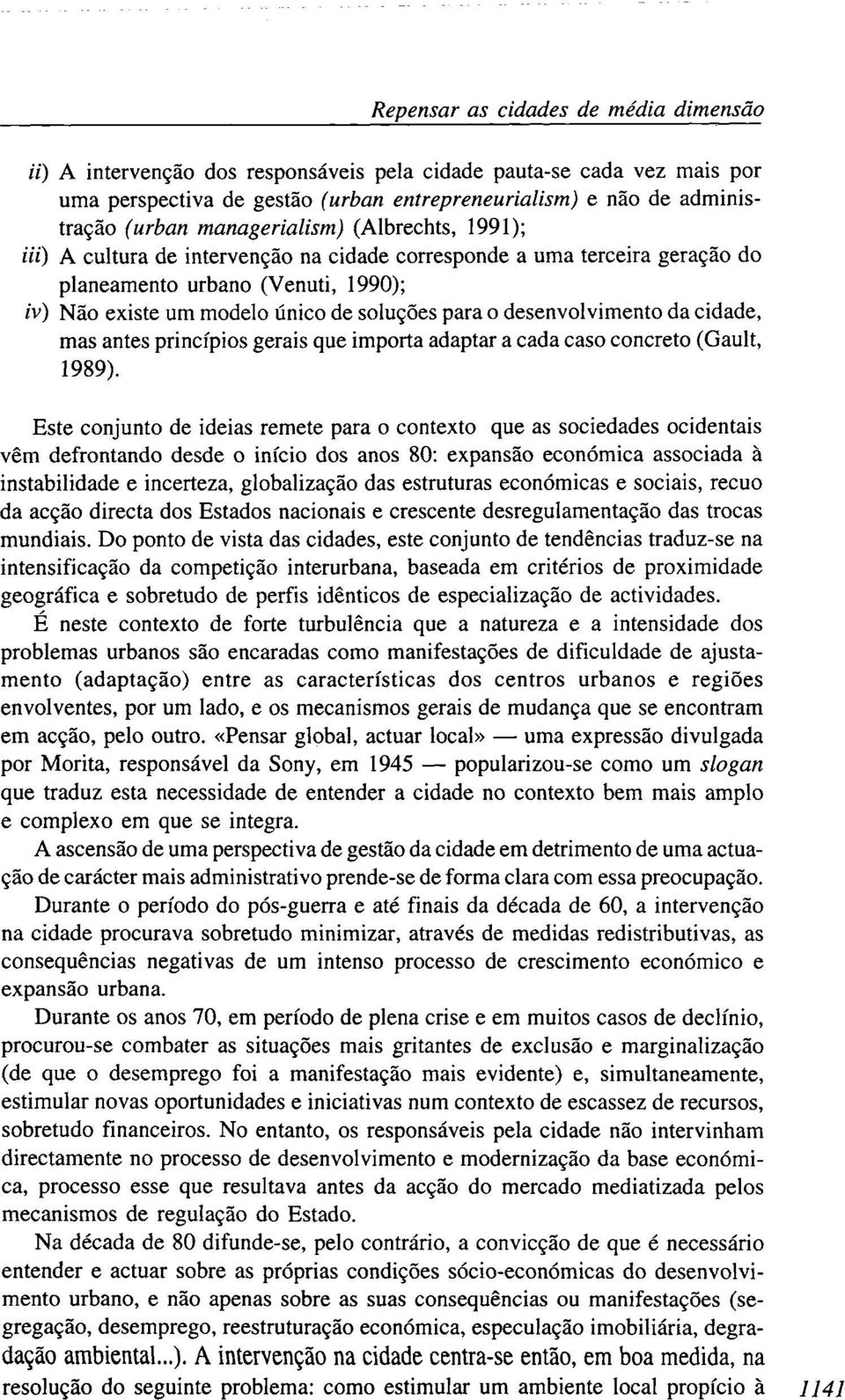desenvolvimento da cidade, mas antes princípios gerais que importa adaptar a cada caso concreto (Gault, 1989).