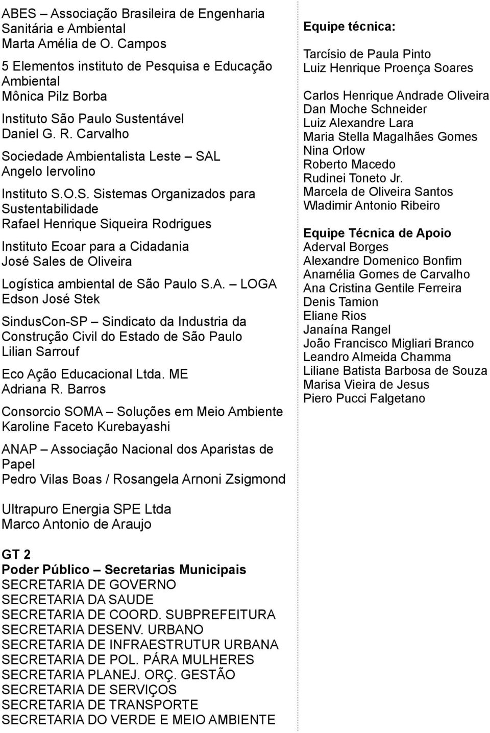 S. Sistemas Organizados para Sustentabilidade Rafael Henrique Siqueira Rodrigues Instituto Ecoar para a Cidadania José Sales de Oliveira Logística ambiental de São Paulo S.A.