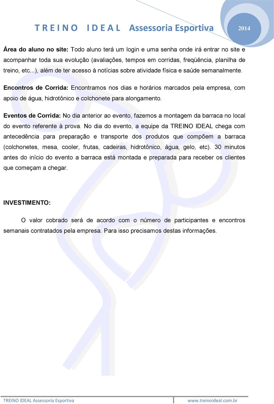 Encontros de Corrida: Encontramos nos dias e horários marcados pela empresa, com apoio de água, hidrotônico e colchonete para alongamento.