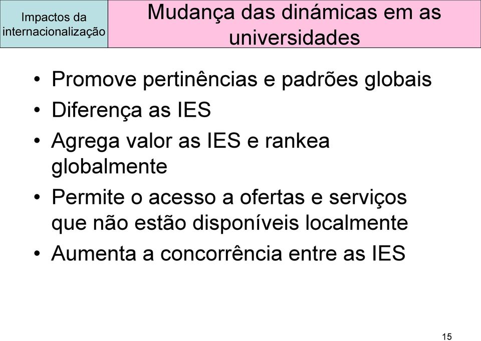 Agrega valor as IES e rankea globalmente Permite o acesso a ofertas e