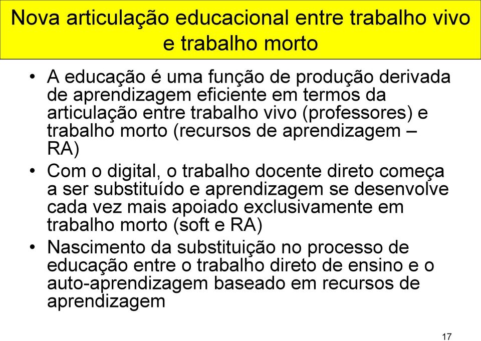 docente direto começa a ser substituído e aprendizagem se desenvolve cada vez mais apoiado exclusivamente em trabalho morto (soft e RA)