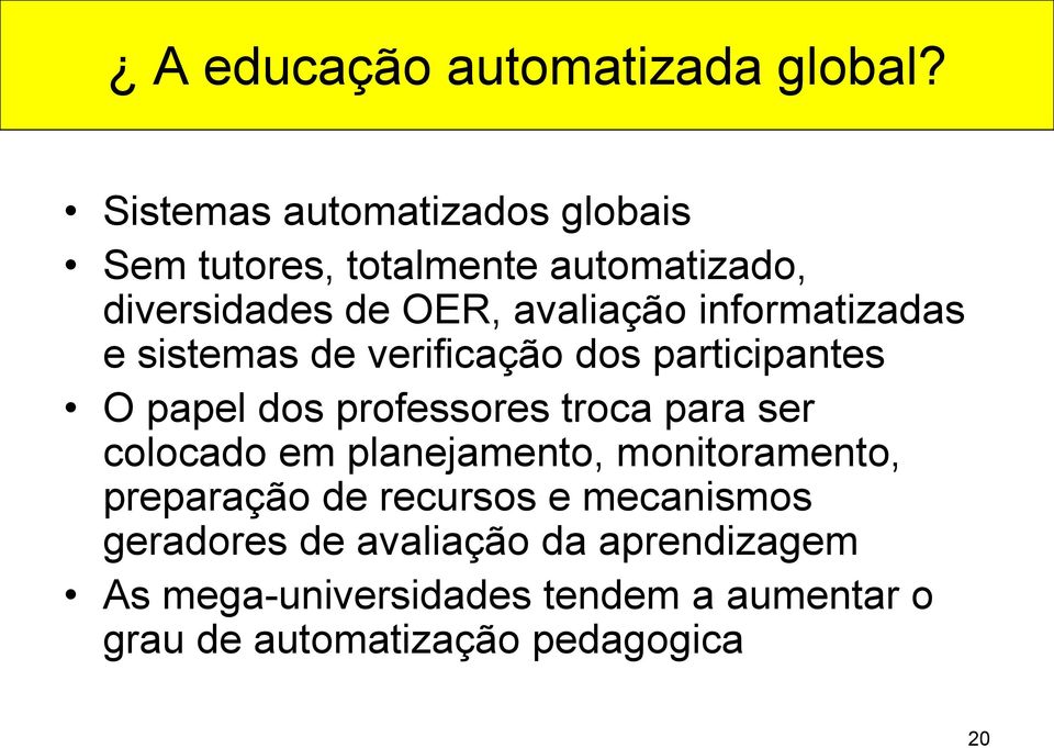 informatizadas e sistemas de verificação dos participantes O papel dos professores troca para ser