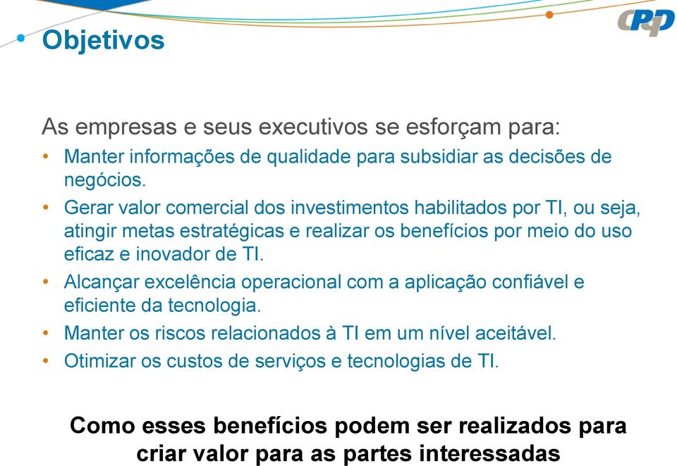 e inovador de TI. Alcançar excelência operacional com a aplicação confiável e eficiente da tecnologia.