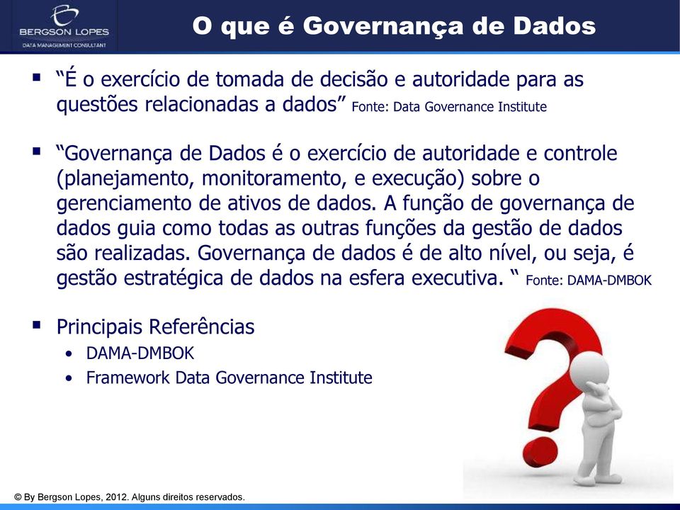 de dados. A função de governança de dados guia como todas as outras funções da gestão de dados são realizadas.