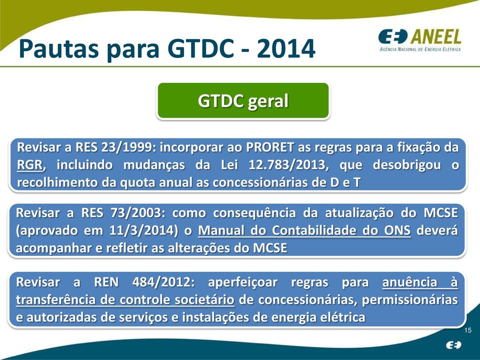 (aprovado em 11/3/2014) o Manual do Contabilidade do ONS deverá acompanhar e refletir as alterações do MCSE Revisar a REN 484/2012: aperfeiçoar