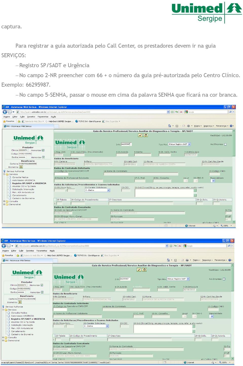 guia SERVIÇOS: Registro SP/SADT e Urgência No campo 2-NR preencher com 66 + o
