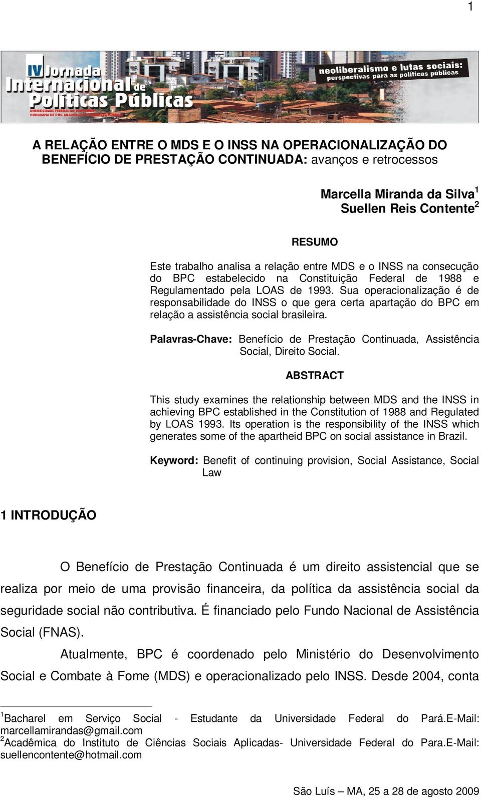 Sua operacionalização é de responsabilidade do INSS o que gera certa apartação do BPC em relação a assistência social brasileira.