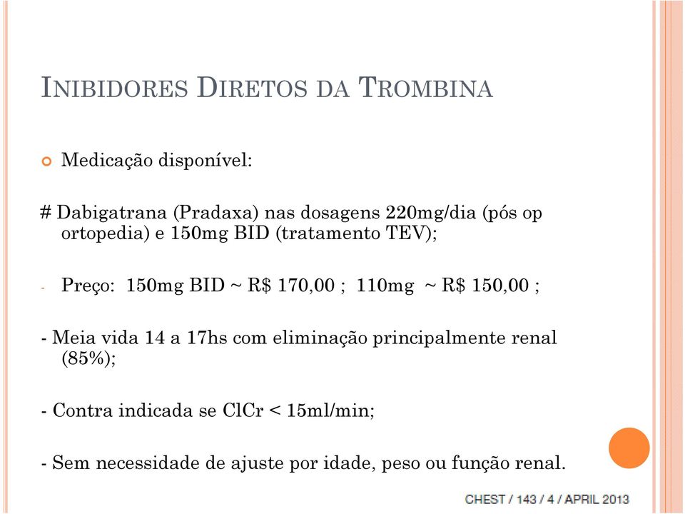 110mg ~ R$ 150,00 ; - Meia vida 14 a 17hs com eliminação principalmente renal (85%); -