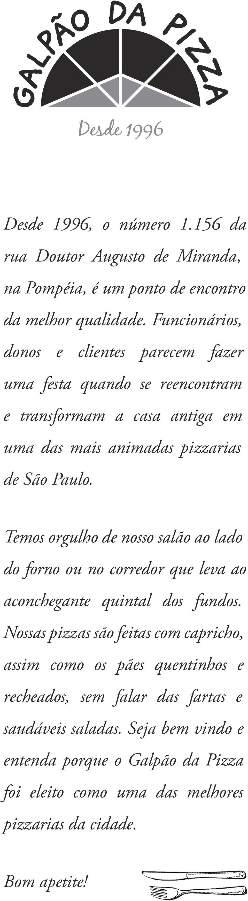 Temos orgulho de nosso salão ao lado do forno ou no corredor que leva ao aconchegante quintal dos fundos.