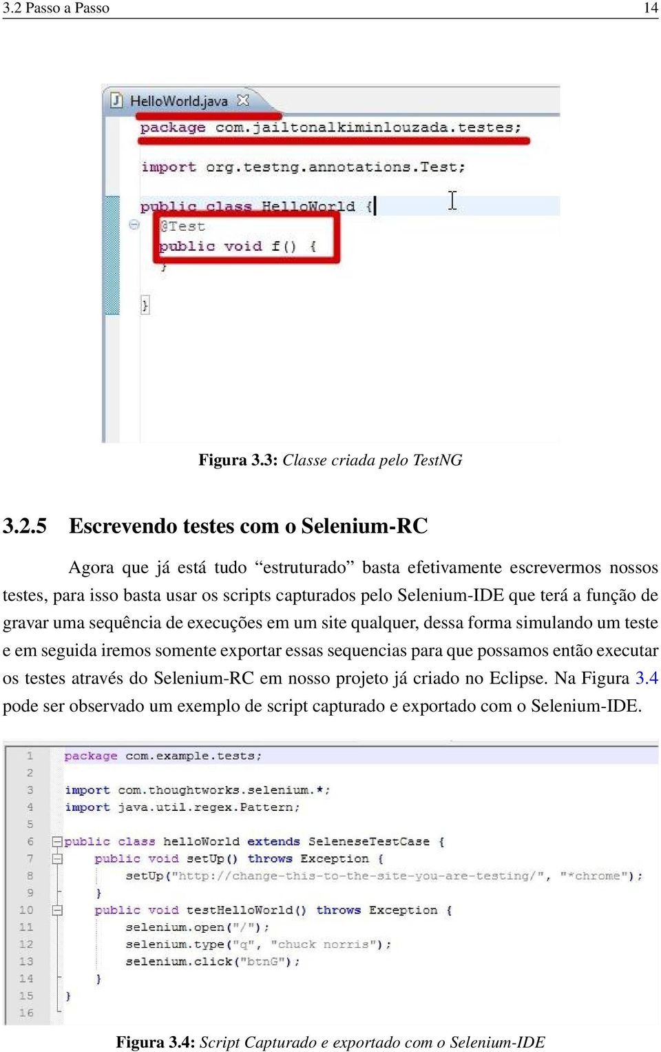 dessa forma simulando um teste e em seguida iremos somente exportar essas sequencias para que possamos então executar os testes através do Selenium-RC em nosso