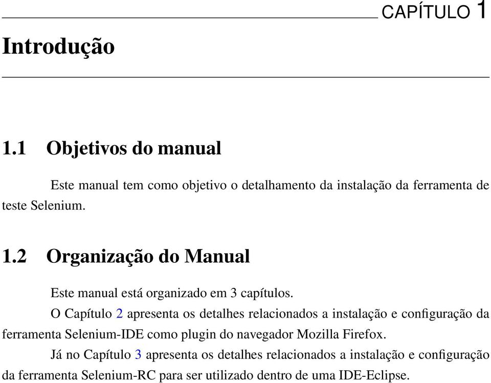 2 Organização do Manual Este manual está organizado em 3 capítulos.