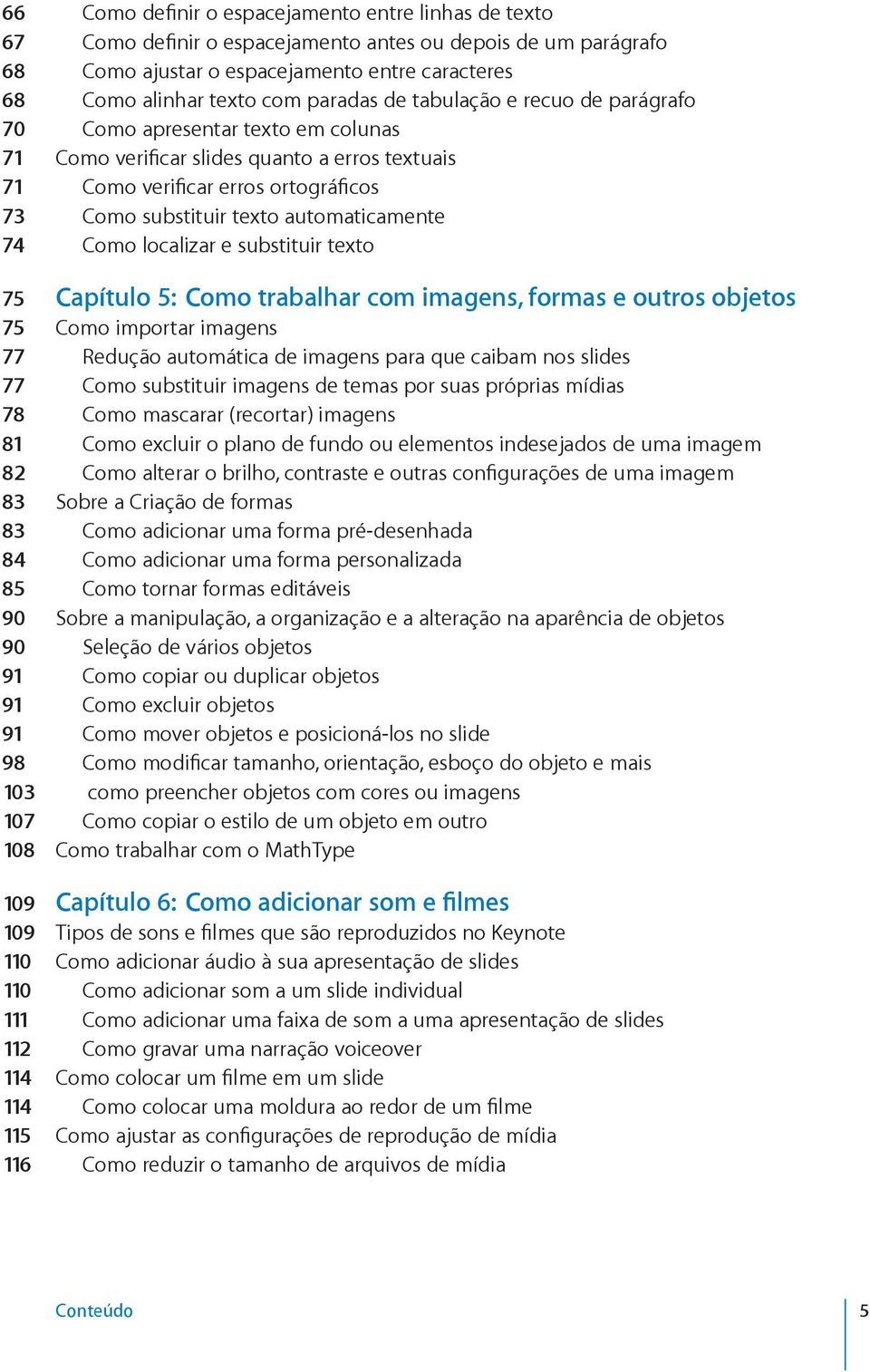 automaticamente 74 Como localizar e substituir texto 75 Capítulo 5: Como trabalhar com imagens, formas e outros objetos 75 Como importar imagens 77 Redução automática de imagens para que caibam nos