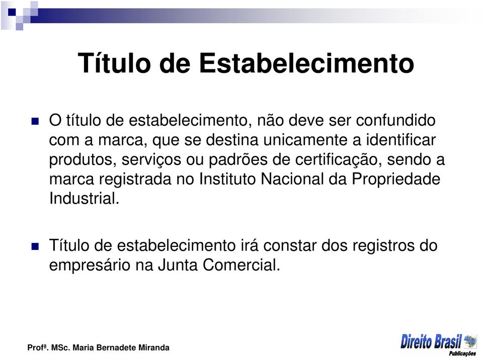 certificação, sendo a marca registrada no Instituto Nacional da Propriedade