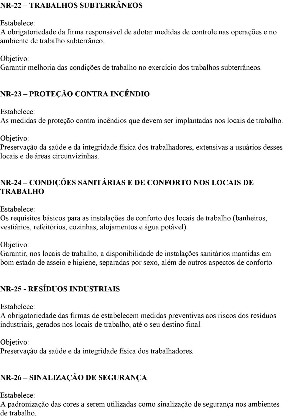 NR-23 PROTEÇÃO CONTRA INCÊNDIO As medidas de proteção contra incêndios que devem ser implantadas nos locais de trabalho.