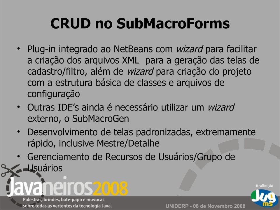 arquivos de configuração Outras IDE s ainda é necessário utilizar um wizard externo, o SubMacroGen Desenvolvimento