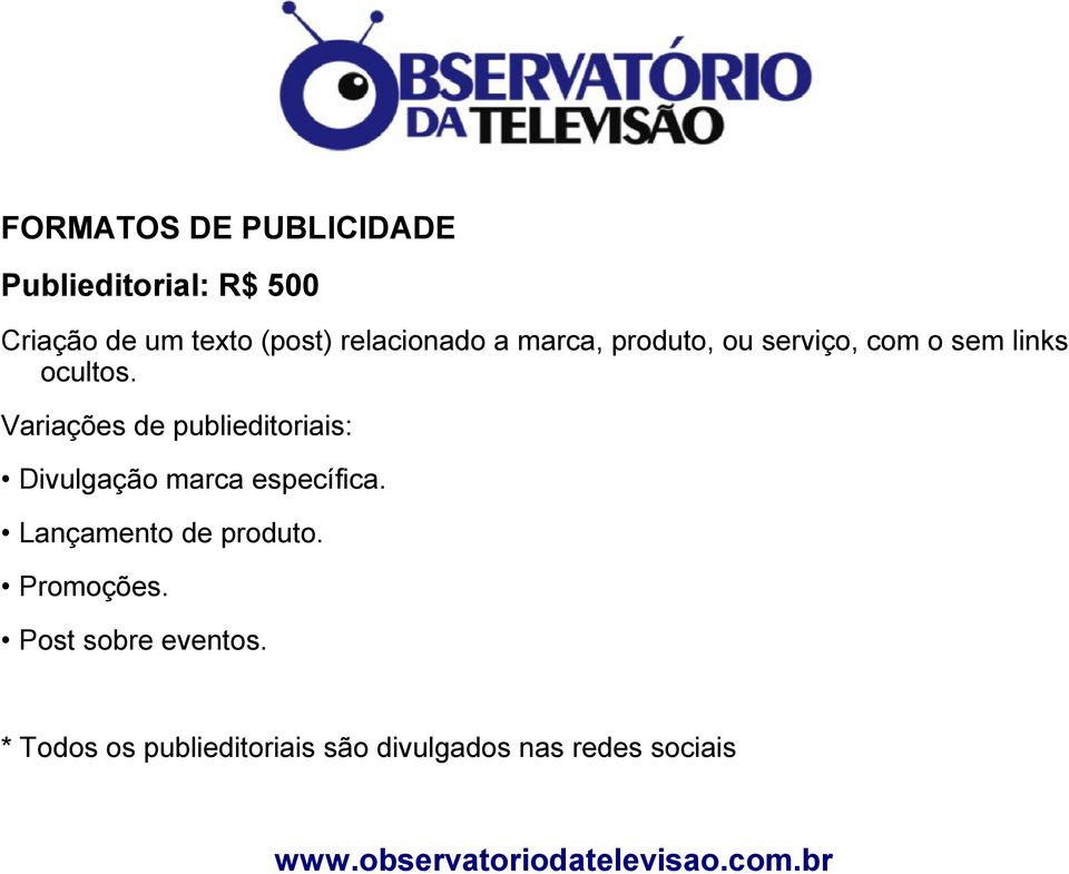 Variações de publieditoriais: Divulgação marca específica. Lançamento de produto.