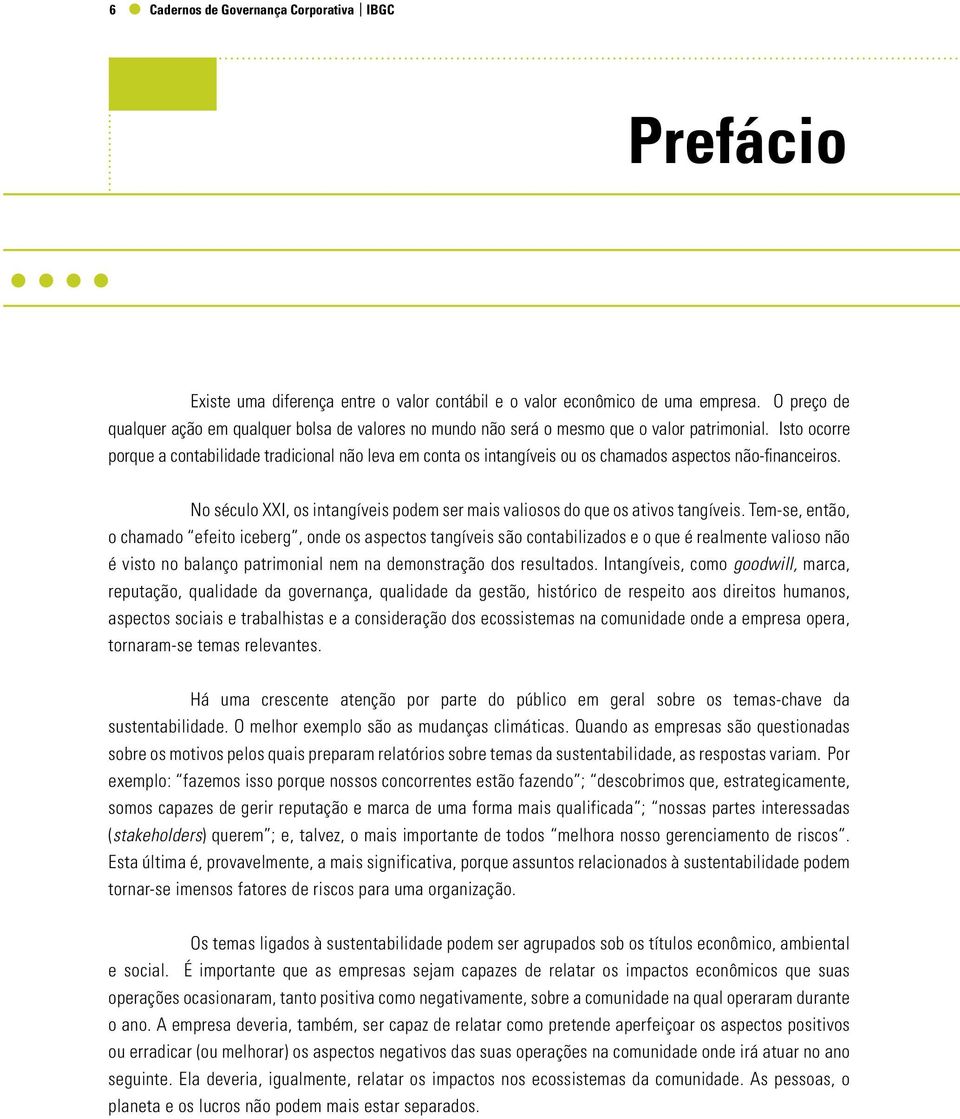 No século XXI, os intangíveis podem ser mais valiosos do que os ativos tangíveis.