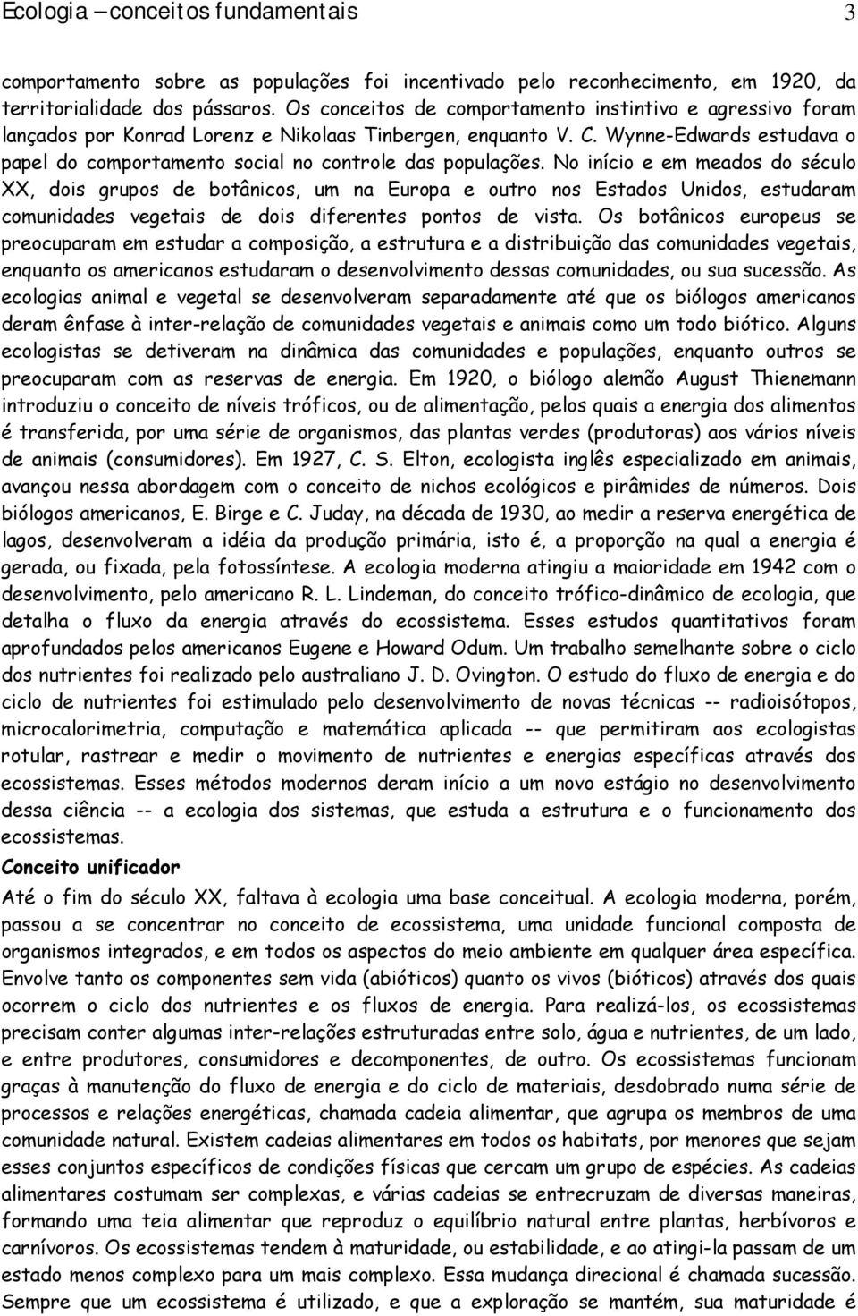 Wynne-Edwards estudava o papel do comportamento social no controle das populações.