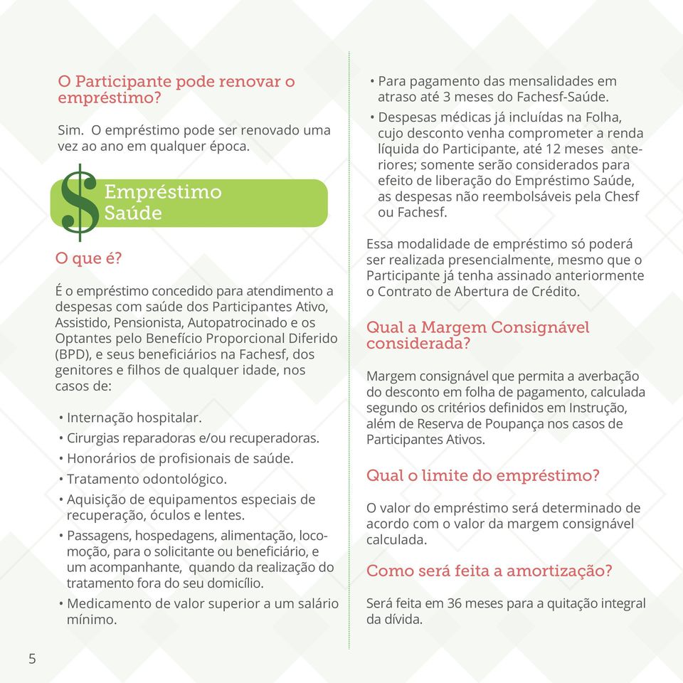 beneficiários na Fachesf, dos genitores e filhos de qualquer idade, nos casos de: Internação hospitalar. Cirurgias reparadoras e/ou recuperadoras. Honorários de profisionais de saúde.