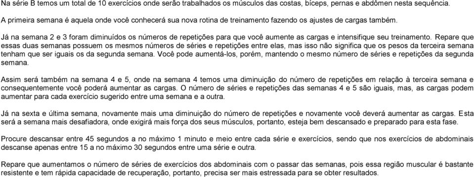 Já na semana 2 e 3 foram diminuídos os números de repetições para que você aumente as cargas e intensifique seu treinamento.