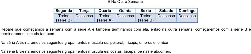 semana, começaremos com a série B e terminaremos com ela também.