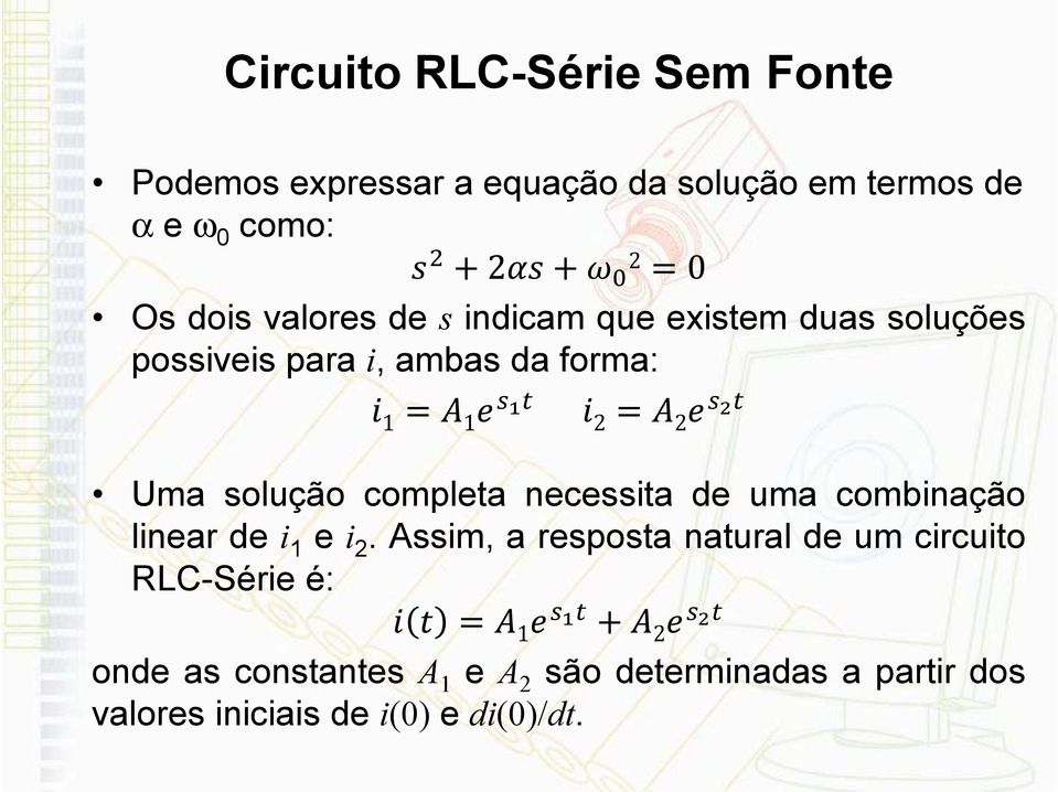 necessita de uma combinação linear de i 1 e i 2.