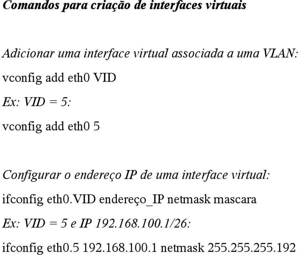 Configurar o endereço IP de uma interface virtual: ifconfig eth0.
