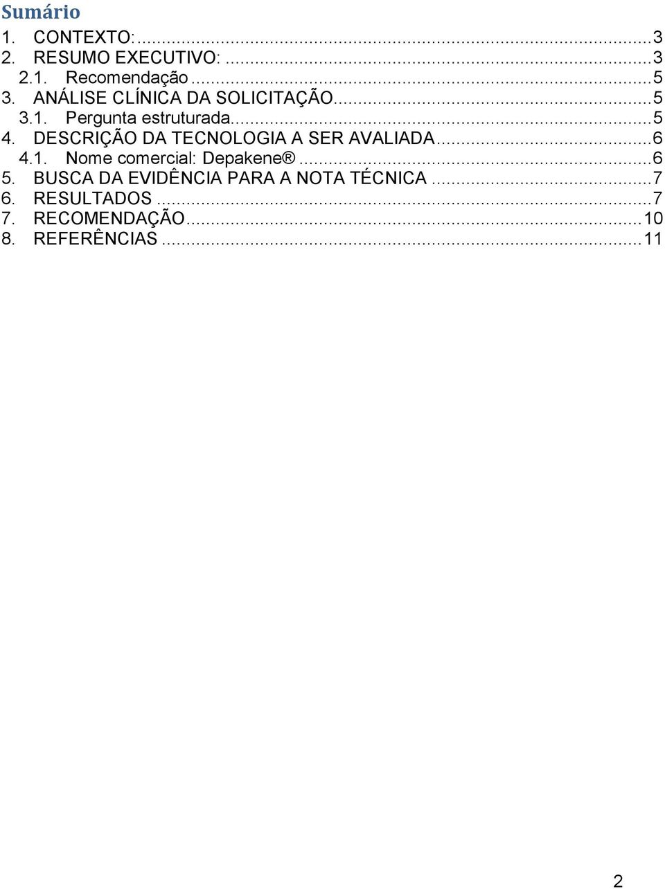 DESCRIÇÃO DA TECNOLOGIA A SER AVALIADA... 6 4.1. Nome comercial: Depakene... 6 5.