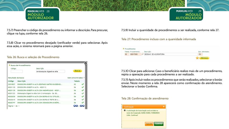 Tela 27: Procedimento incluso com a quantidade informada Tela 26: Busca e seleção de Procedimento 7.5.10 Clicar para adicionar.